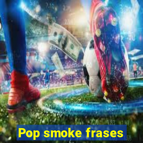 Pop smoke frases